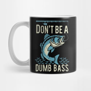 Funny Fisherman Don't Be Dumb Bass Design Mug